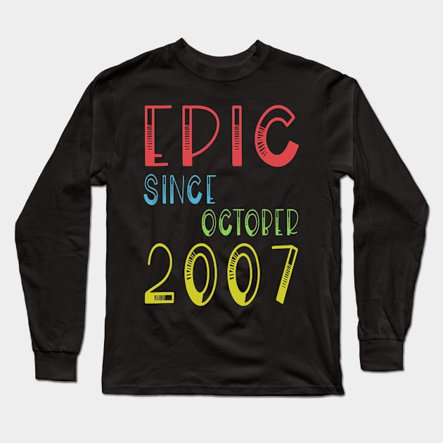 Epic Since October 2007 - Birthday 12th Gift T-Shirt Long Sleeve T-Shirt by kaza191